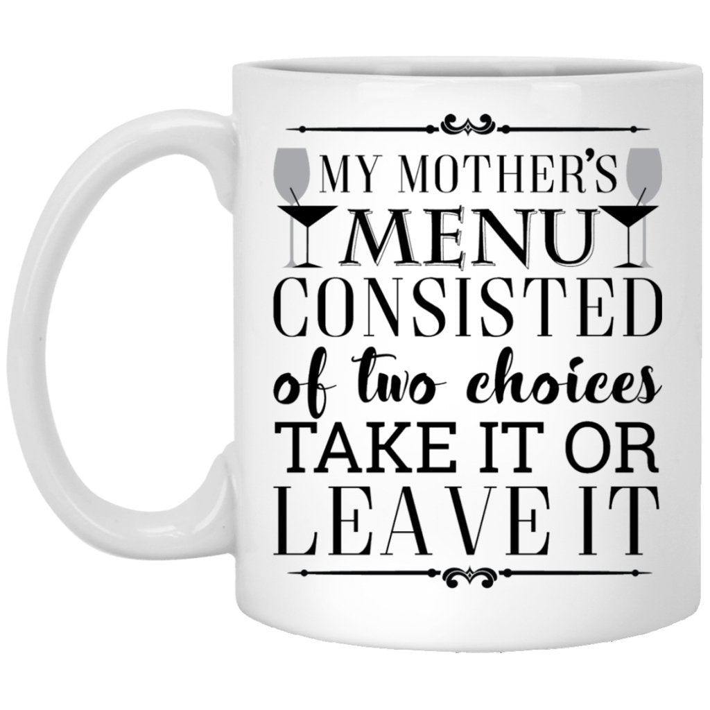 “My mother’s menu consisted of two choices take it or leave it” Coffee mugs - UniqueThoughtful