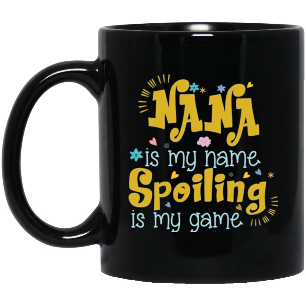 "Nana Is My Name Spoiling Is My Game" Coffee Mug - UniqueThoughtful