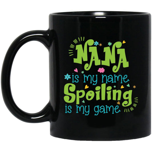 "Nana Is My Name Spoiling Is My Game" Coffee Mug - UniqueThoughtful