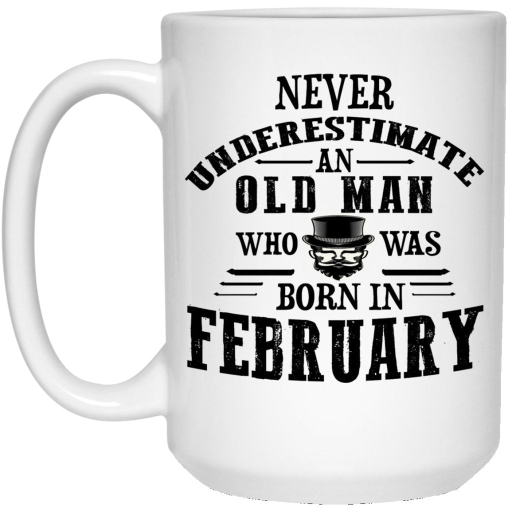 "Never Underestimate an Old Man Who Was Born In February" Coffee Mug - UniqueThoughtful