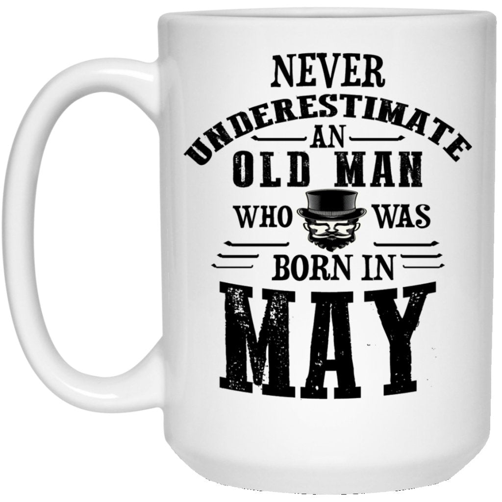 "Never Underestimate an Old Man Who Was Born In May" Coffee Mug - UniqueThoughtful