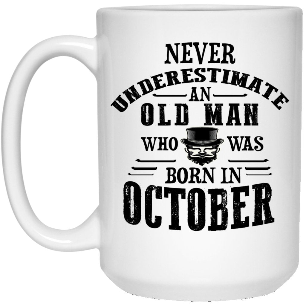 "Never Underestimate an Old Man Who Was Born In October" Coffee Mug - UniqueThoughtful