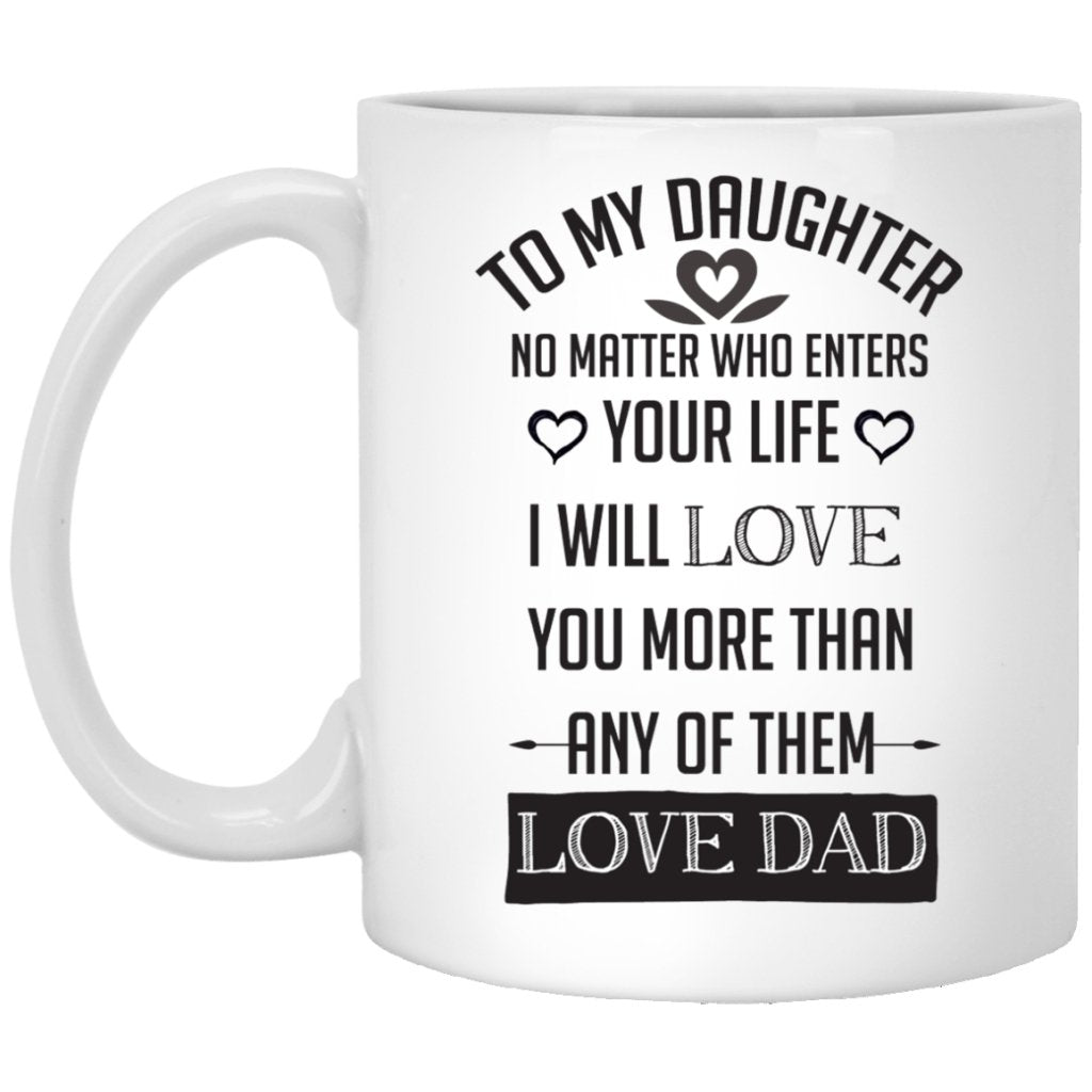 "No Matters Who Enters Your Life I Will l Love You More Than Any Of Them" Coffee Mug - UniqueThoughtful
