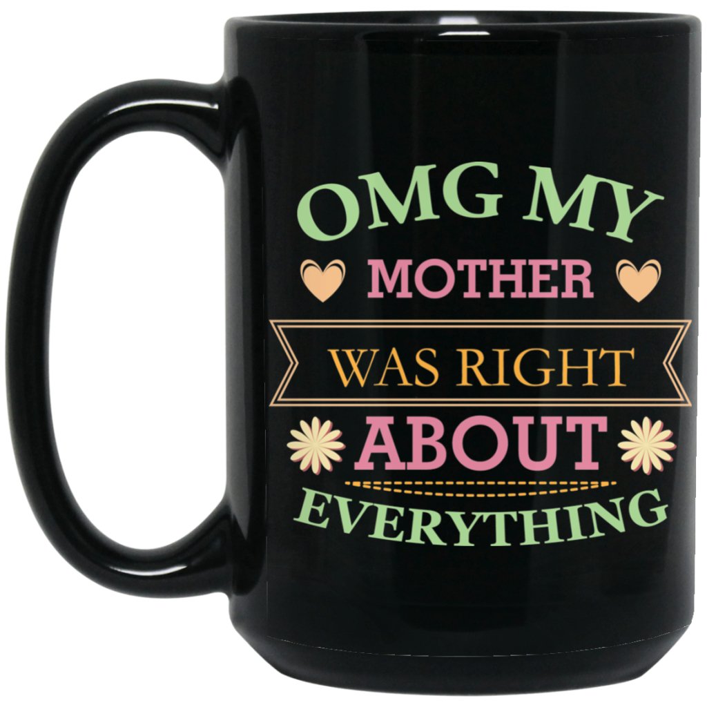 ‘OMG My Mother was right about everything’ Coffee Mug - UniqueThoughtful