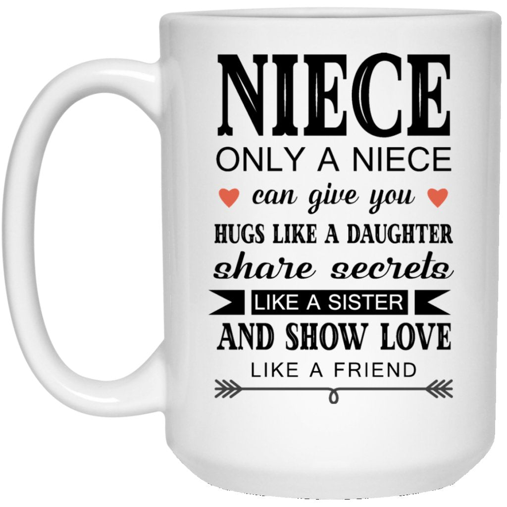 "Only a Niece Can Give You Hugs Like A Daughter & Share Secrets Like A Sister" Coffee Mug - UniqueThoughtful