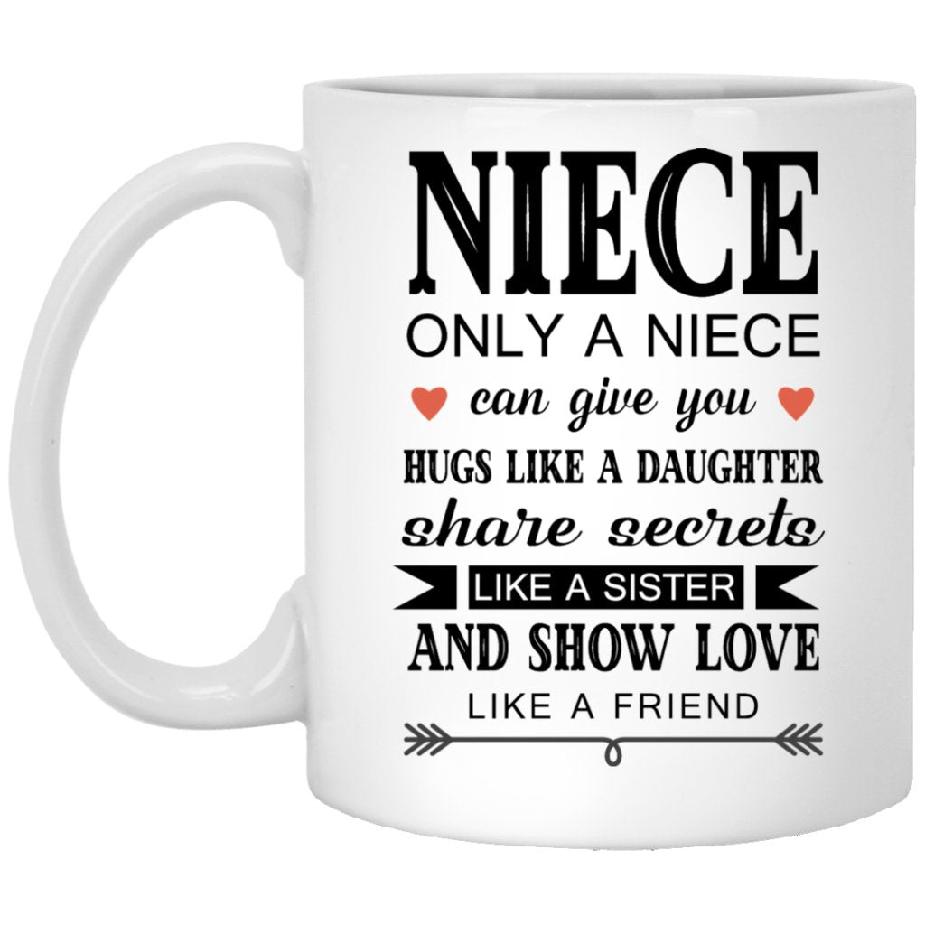 "Only a Niece Can Give You Hugs Like A Daughter & Share Secrets Like A Sister" Coffee Mug - UniqueThoughtful