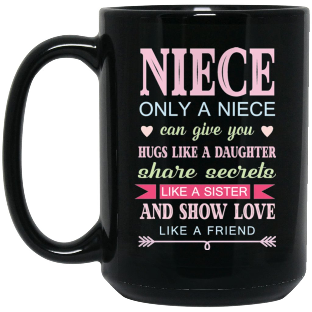"Only a Niece Can Give You Hugs Like A Daughter & Share Secrets Like A Sister" Coffee Mug (Black) - UniqueThoughtful