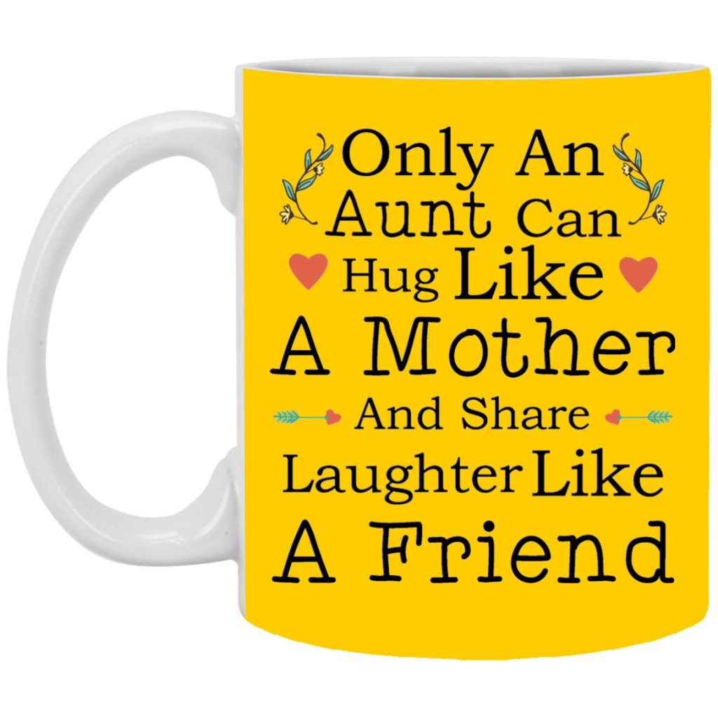 "Only An Aunt Can Hug Like A Mother And Share Laughter Like A Friend" Coffee Mug - UniqueThoughtful