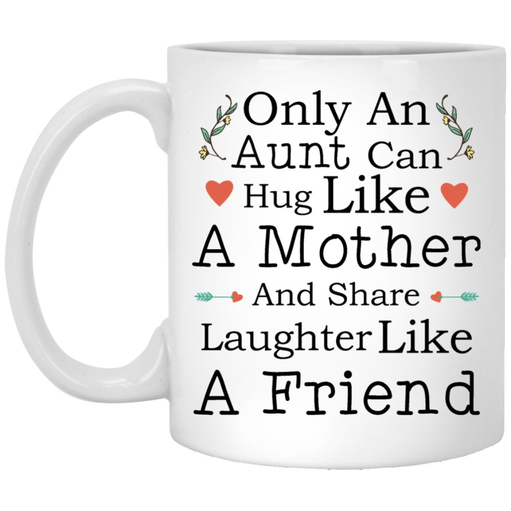"Only An Aunt Can Hug Like A Mother And Share Laughter Like A Friend" Coffee Mug - UniqueThoughtful