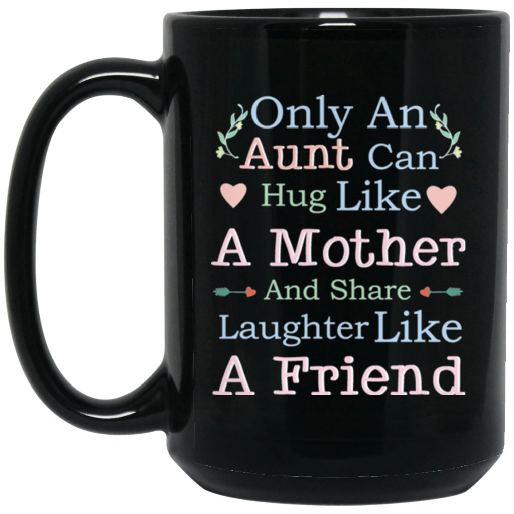 "only an aunt can hug like a mother and share laughter like a friend" Coffee Mug - UniqueThoughtful
