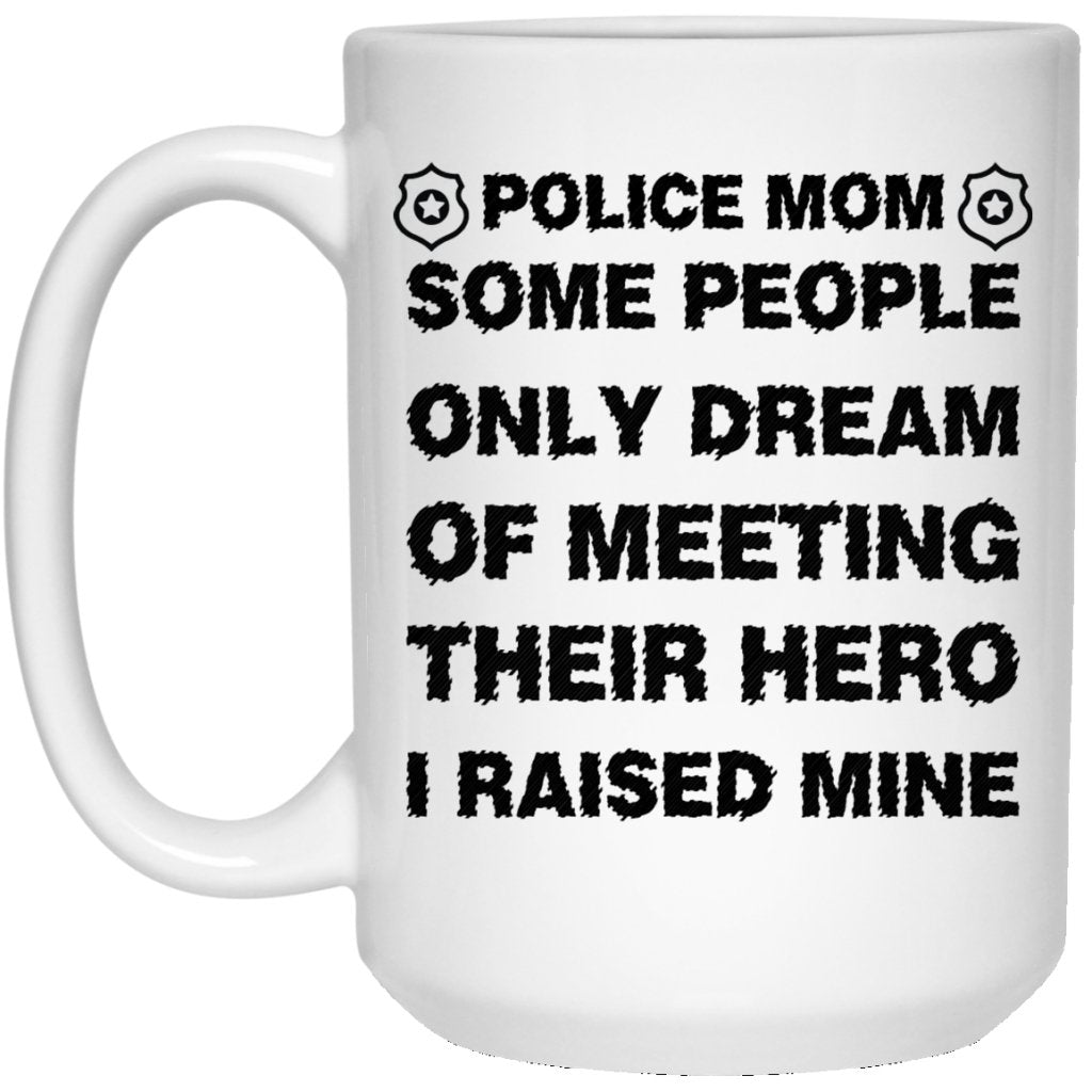 "Some People Only Dream Of Meeting Their Hero, I Raised Mine" Coffee Mug - UniqueThoughtful