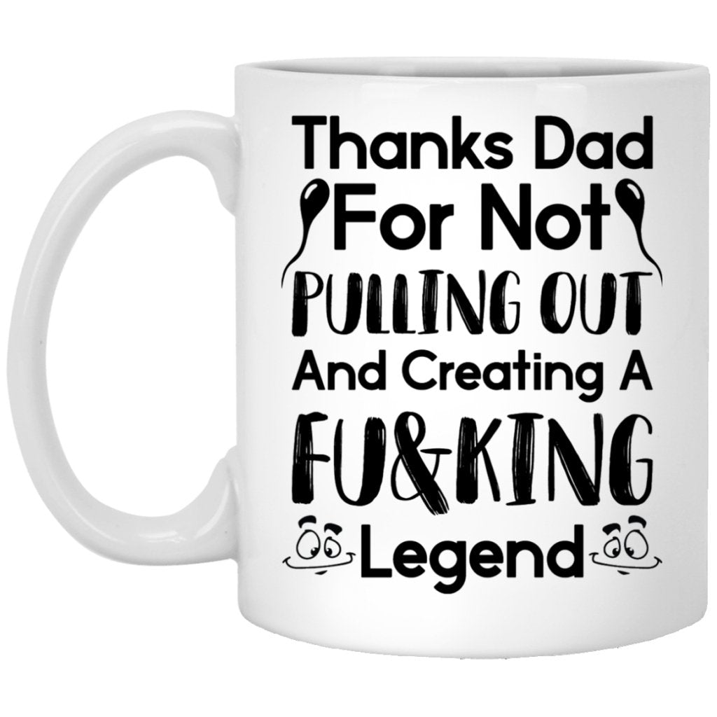 "Thanks Dad For Not Pulling Out" Coffee Mug - UniqueThoughtful