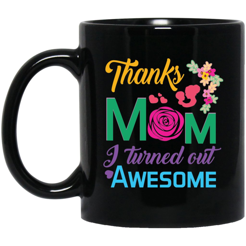 "Thanks Mom, I Turned Out AWESOME" Perfect Gift For Mother's Day - UniqueThoughtful