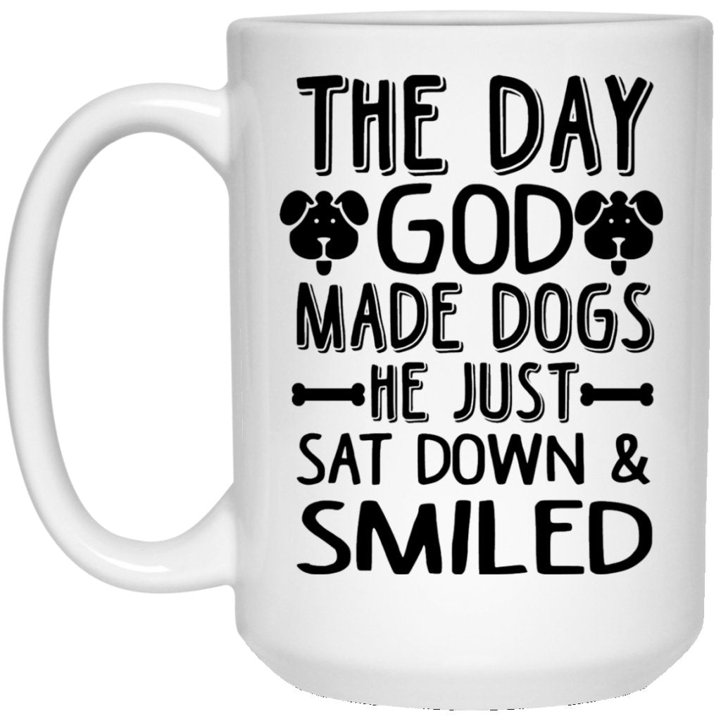 "The Day God Made Dogs, He Just Sat Down & Smiled" Coffee Mug - UniqueThoughtful