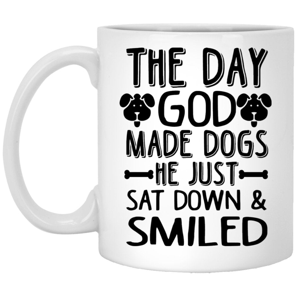"The Day God Made Dogs, He Just Sat Down & Smiled" Coffee Mug - UniqueThoughtful