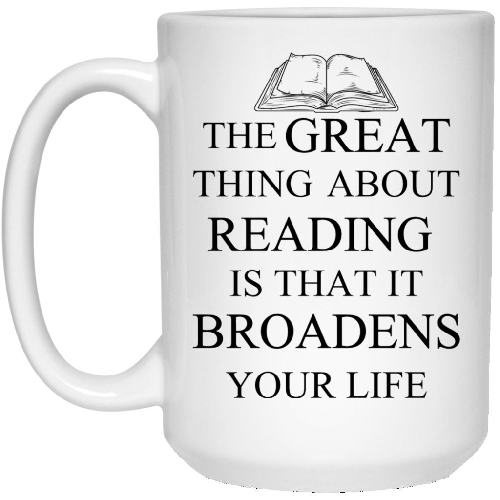 "The Great Thing About Reading Is That It Broadens Your Life" Coffee Mug - UniqueThoughtful