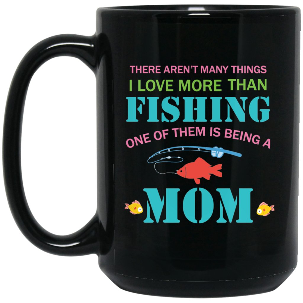 “There aren’t many things i love more than fishing.......” Coffee mug - UniqueThoughtful