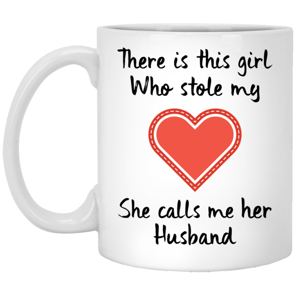 There Is This 'GIRL' Who Stole My Heart, She calls me Her 'HUSBAND' Coffee Mug for "HER" - UniqueThoughtful