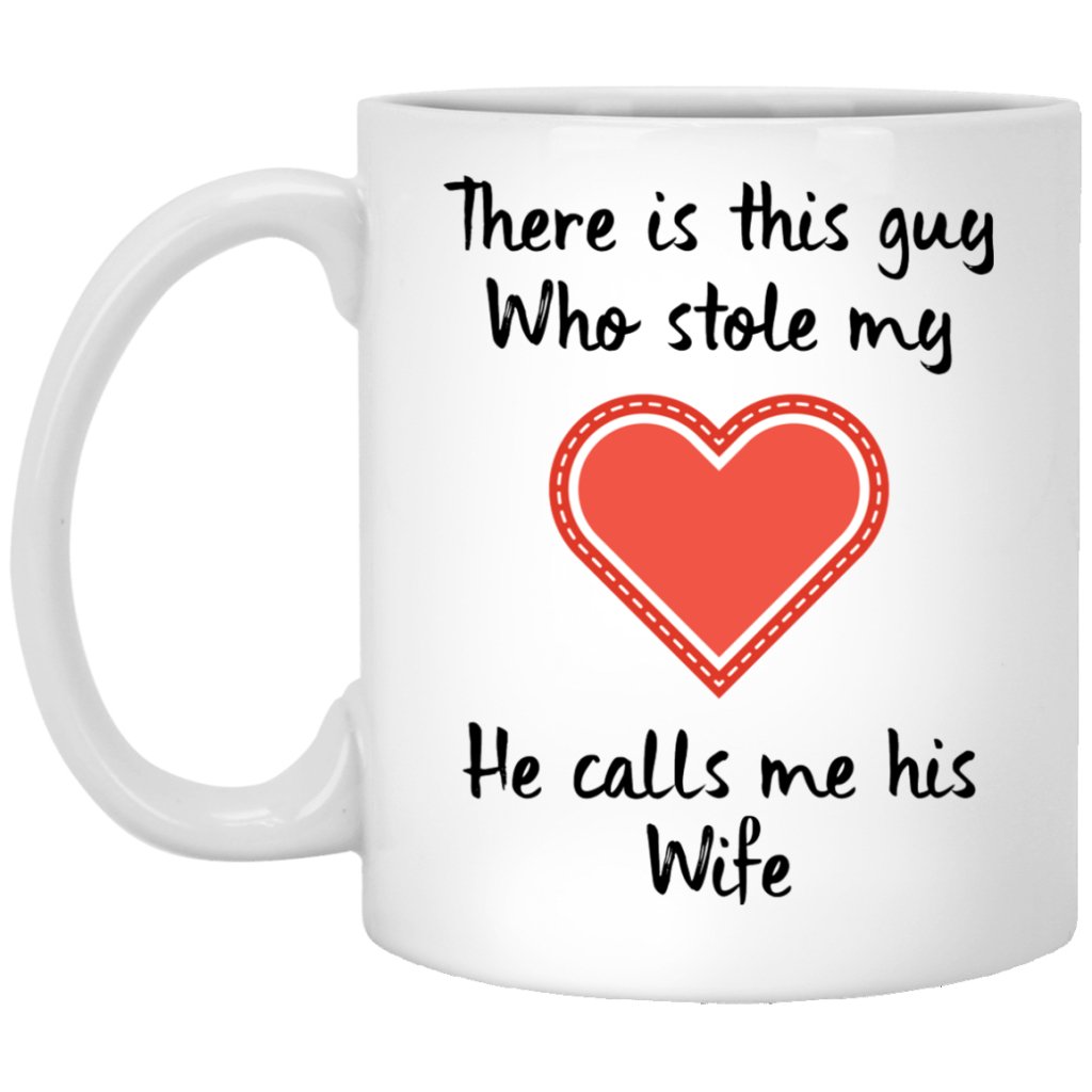 There is this 'GUY' who Stole My Heart, He Calls Me His 'WIFE'.. Coffee Mug for "HIM" - UniqueThoughtful