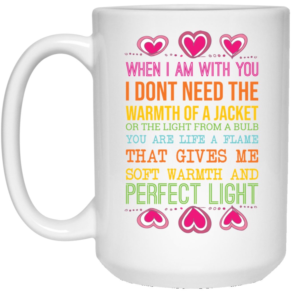 "WHEN I AM WITH YOU, I DON'T NEED THE WARMTH OF A JACKET...." COFFEE MUG - UniqueThoughtful