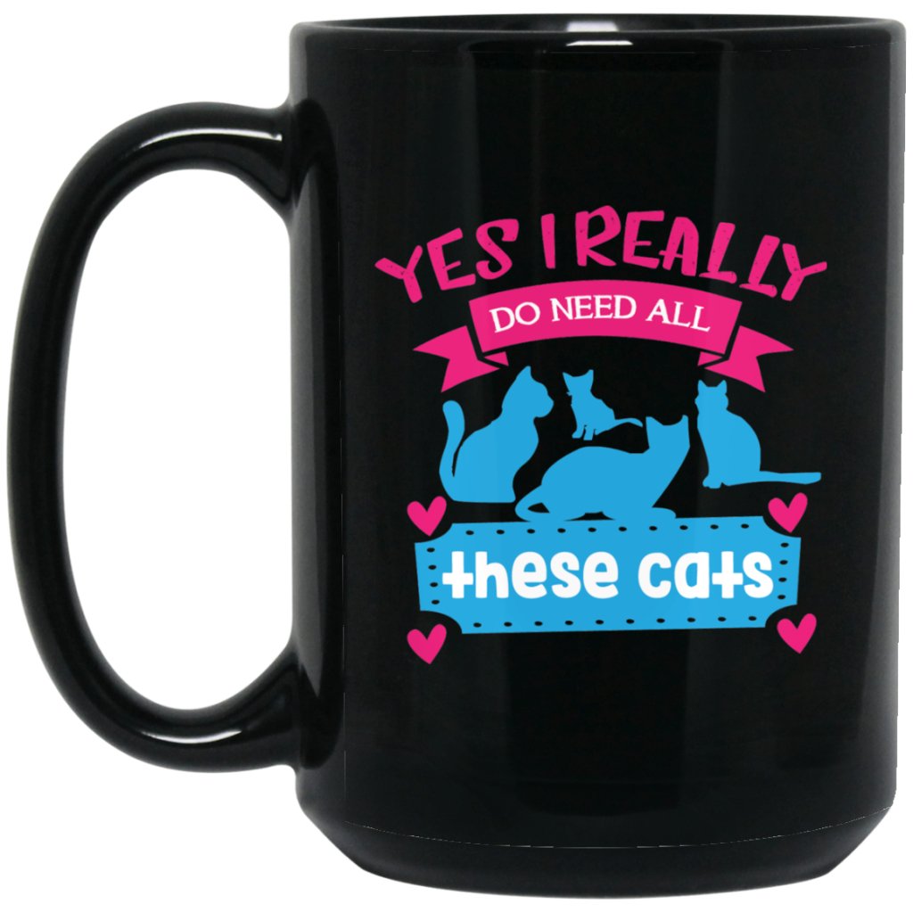 "Yes I Really Do Need All These Cats" Coffee Mug - UniqueThoughtful
