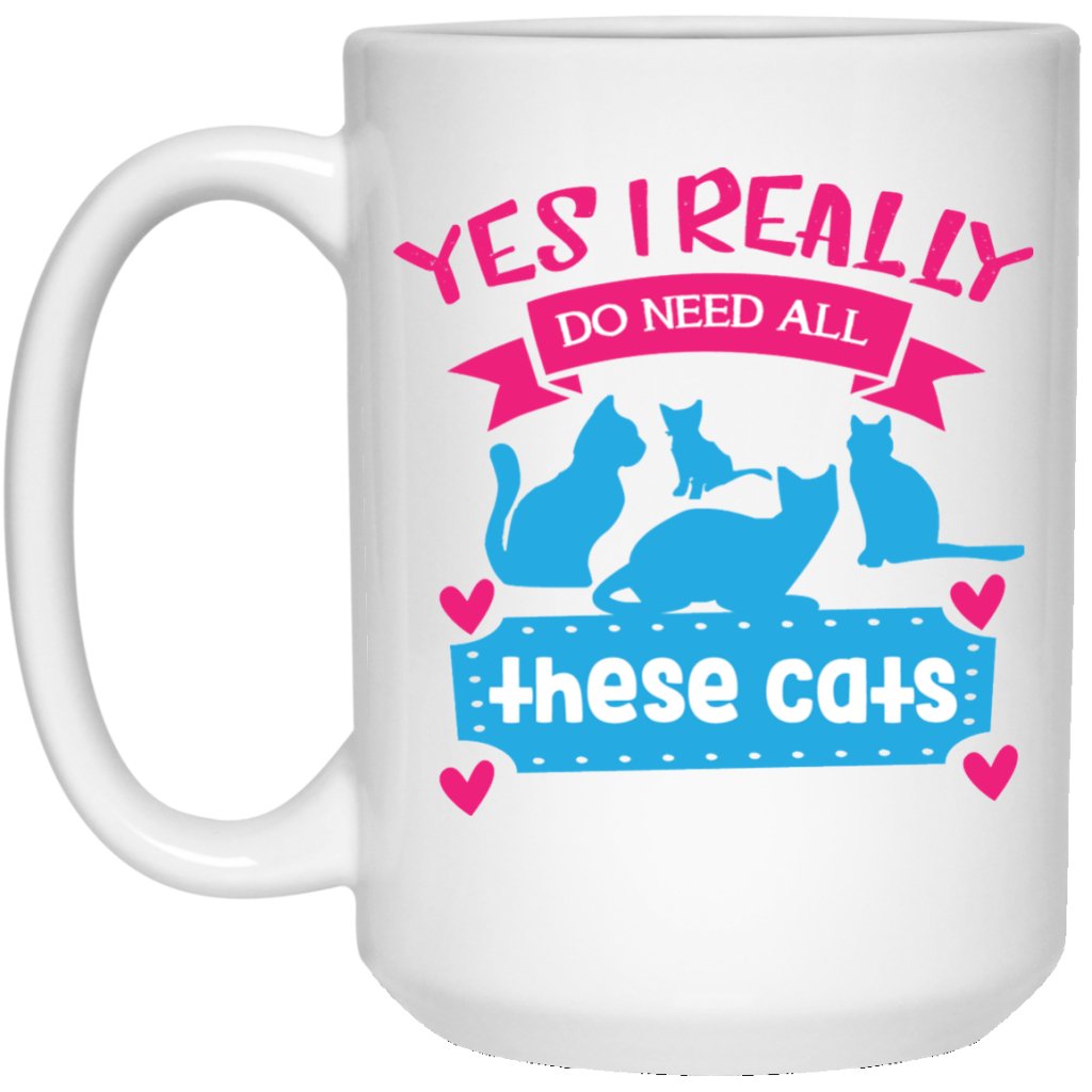 "Yes I Really Do Need All These Cats" Coffee Mug - UniqueThoughtful