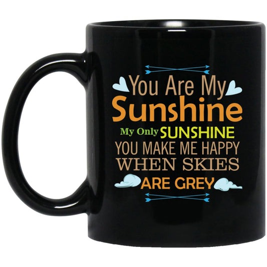 'You are my Sunshine My only Sunshine You make me Happy when skies are grey' Coffee Mug - UniqueThoughtful