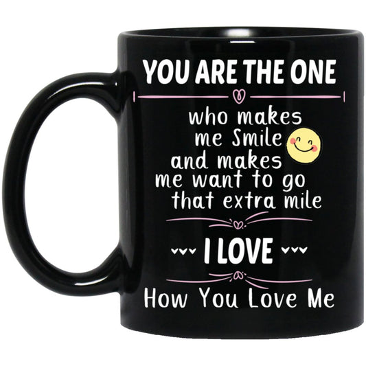 "You are the only ONE who makes me Smile and makes me want to go that Extra mile. I Love How You Love Me! " Coffee Mug - UniqueThoughtful