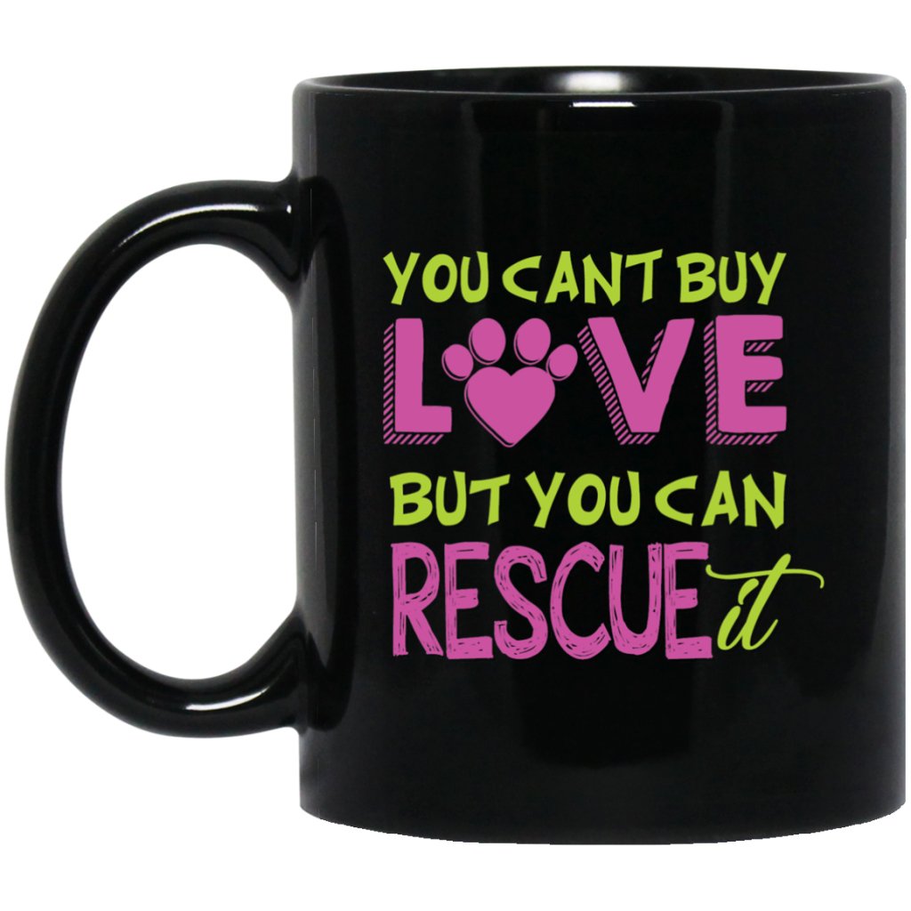 "You Can't Buy Love But You Can Rescue It" Coffee Mug - UniqueThoughtful