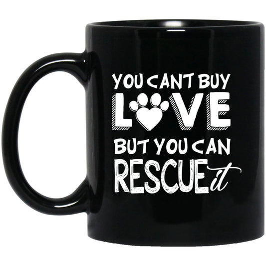 "You Cant Buy Love But You Can Rescue It" Coffee Mug - UniqueThoughtful