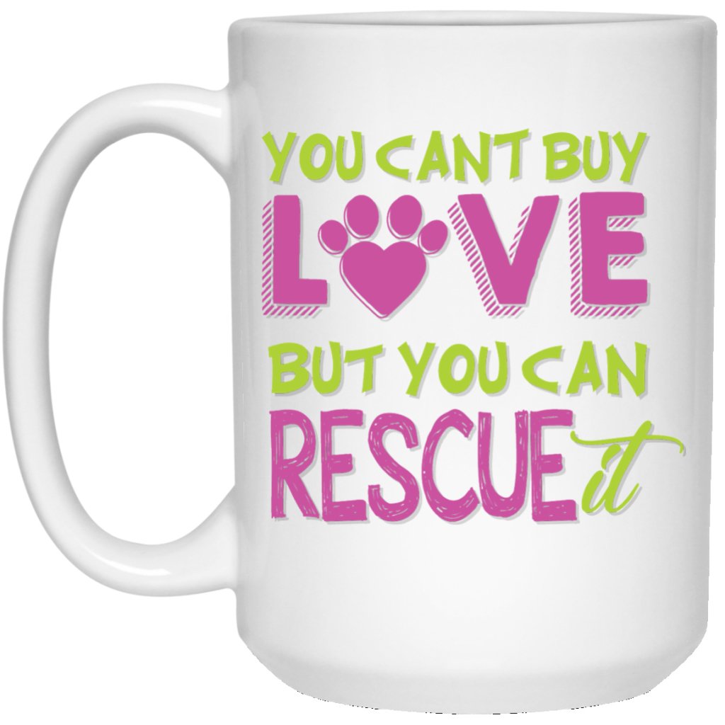 "You Can't Buy Love But You Can Rescue It" Coffee Mug - UniqueThoughtful